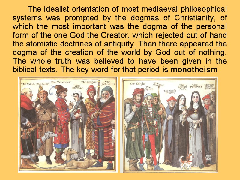 The idealist orientation of most mediaeval philosophical systems was prompted by the dogmas of